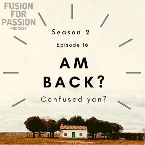S2 E16 : Am Back? (Confused yan?)