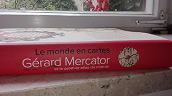 Le monde en cartes. Gérard Mercator et le premier atlas du monde
