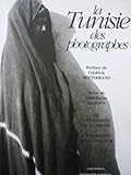  La Tunisie des photographes : 1875-1910. De l\'invention de la photo à l\'avènement de la couleur. Carrigues, Lehnert et Landrock, Samama - Chikli, Soler et les anonymes...