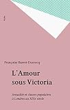 L'Amour sous Victoria: Sexualité et classes populaires à Londres au XIXe siècle (.)