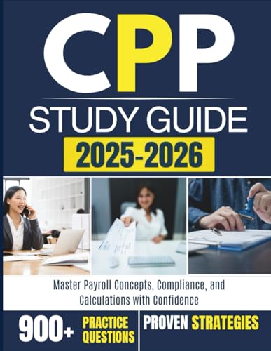 CPP STUDY GUIDE 2025-2026: Master Payroll Concepts, Compliance, and Calculations with Confidence