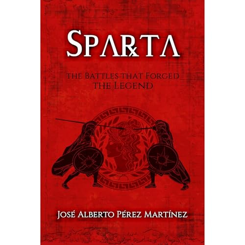 Sparta. The Battles that Forged the Legend Audiolibro Por José Alberto Pérez Martínez arte de portada