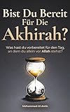 Bist Du Bereit Für Die Akhirah?: Was Hast Du Vorbereitet Für Den Tag, An Dem Du Allein Vor Allah Stehst? (Ermahnende Islamische Bücher, Band 1)