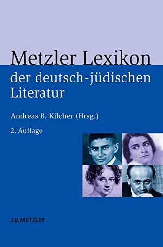 Metzler Lexikon der deutsch-jüdischen Literatur: Jüdische Autorinnen und Autoren deutscher Sprache