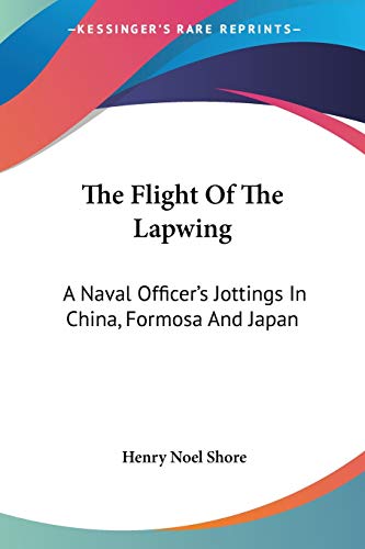 The Flight Of The Lapwing: A Naval Officer's Jottings In China, Formosa And Japan