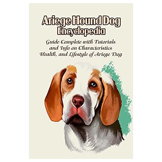 Ariege Hound Dog Encyclopedia: Guide Complete with Tutorials and Info on Characteristics, Health, and Lifestyle of Ariege Dog: Health Instructions Ariege Hound Dog