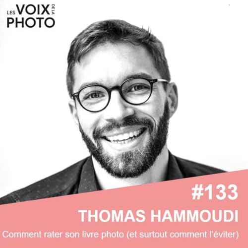 [BEST OF] #133 Comment rater son livre photo (et surtout comment l’éviter) avec Thomas Hammoudi