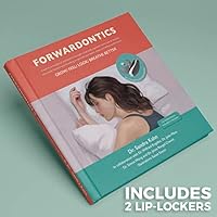 Forwardontics. A shift from traditional orthodontics to a total body approach 0996334963 Book Cover