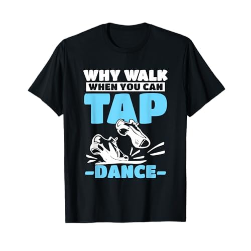 Tap Dance Stepptanz Warum gehen, wenn du Stepptanz kannst T-Shirt