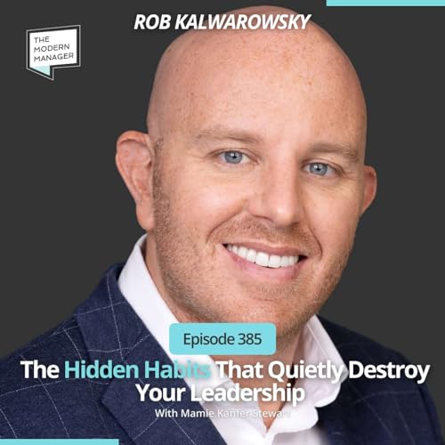 385: The Hidden Habits That Quietly Destroy Your Leadership with Rob Kalwarowsky Podcast Por  arte de portada