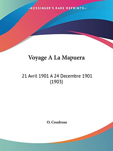 Voyage A La Mapuera: 21 Avril 1901 A 24 Decembre 1901 (1903) (French Edition)
