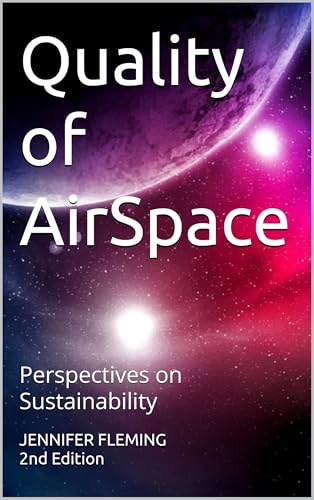 Quality of AirSpace: Perspectives on Sustainability -- 2nd Edition (Quality Of... Book 1)