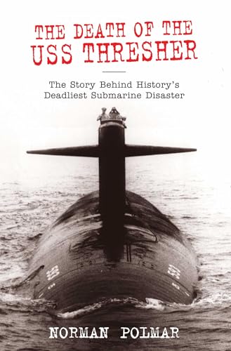 Death of the USS Thresher: The Story Behind History's Deadliest Submarine Disaster