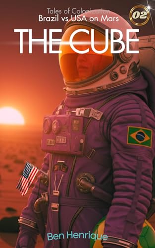 Brazil versus Eua on Mars 02- : THE CUBE (Brazil versus USA on Mars: Tales of Colonization Book 2)