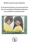 El reconocimiento y la autonomía de las comunidades afrodescendientes, una calidad en construcción