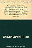 Monseigneur de Quelen, Archeveque de Paris Son Role Dans l'Eglise de France de 1815 a 1839 d'Apres Ses Archives Privees: II Les Premieres Annees de la 2711604950 Book Cover