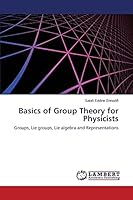 Basics of Group Theory for Physicists: Groups, Lie groups, Lie algebra and Representations 3659610348 Book Cover