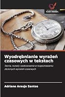 Wyodrebnianie wyrazen czasowych w tekstach (Polish Edition) 620848698X Book Cover