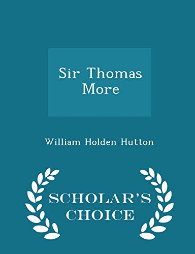 Sir Thomas More - Scholar's Choice Edition 1296449696 Book Cover