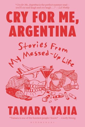 Cry For Me, Argentina: Stories From My Messed-Up Life