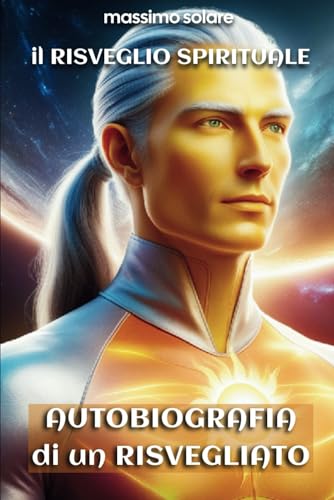 Autobiografia di un Risvegliato: Guida pratica al Risveglio