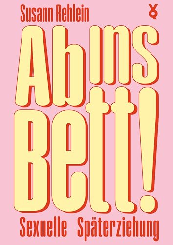 Ab ins Bett!: Sexuelle Späterziehung