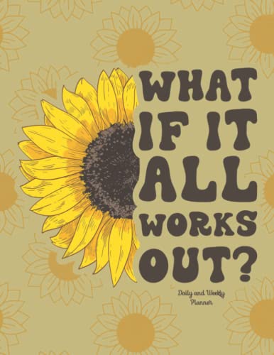 What if it all works out? Daily & Weekly Planner: Inspirational and Motivational Notebook Weekly Planner, Cute Notebook Gift for Girls and Women, 120 ... For School, College, Office and Work.
