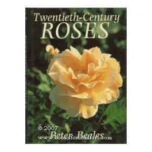 Twentieth-Century Roses: An Illustrated Encyclopaedia And Grower'S Manual Of Classic Roses From The Twentieth Century