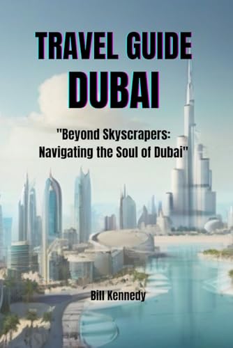 Travel Guide Dubai: "Beyond Skyscrapers: Navigating the Soul of Dubai"
