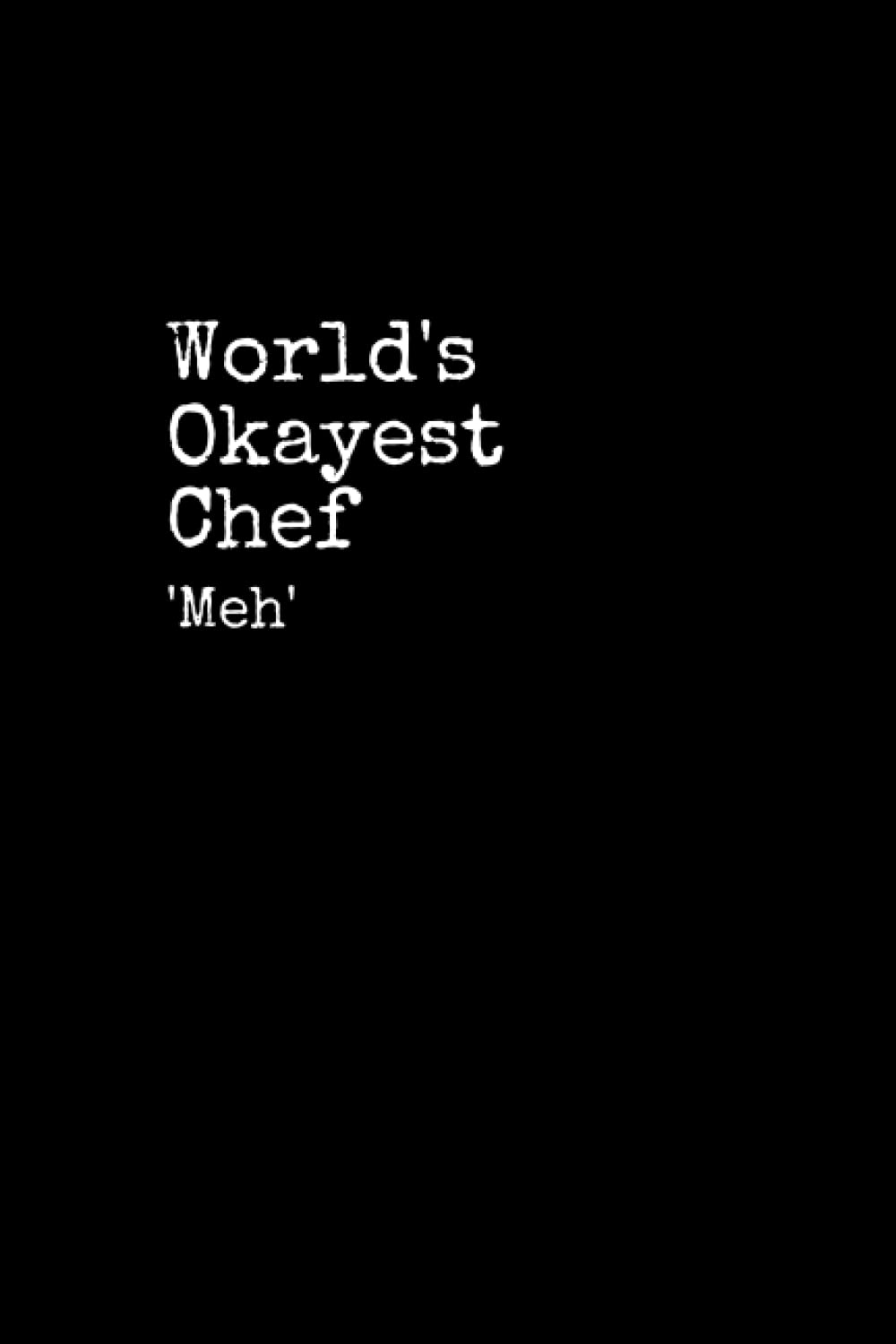 World's Okayest Chef: Chef Notepad, 120 Pages, Chef Journal, Chef Notebook, Diary, Lined Paper, Planner
