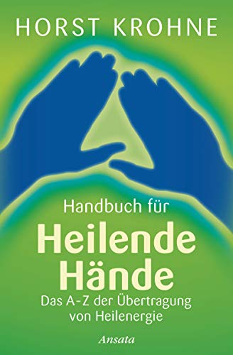 Handbuch für heilende Hände: Das A-Z der Übertragung von Heilenergie Handbuch für heilende Hände: Das A-Z der Übertragung von Heilenergie
