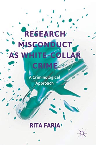 Research Misconduct as White-Collar Crime: A Criminological Approach (Critical Criminological Perspectives)