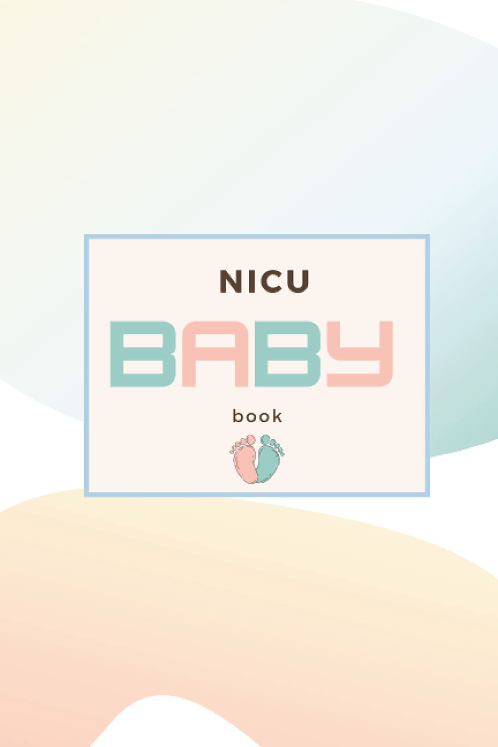 NICU BABY BOOK: 90 Day NICU Diary For NICU Moms And Parents Of Preemies , A NICU Journal for tracking Daily NICU Activities for your baby in the Neonatal Intensive Care Unit .