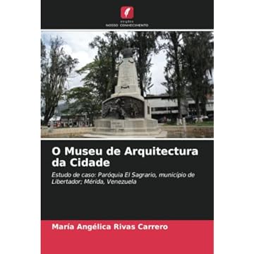 Capa do livro O Museu de Arquitectura da Cidade: Estudo de caso: Paróquia El Sagrario, município de Libertador; Mérida, Venezuela