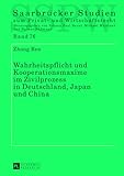 Wahrheitspflicht und Kooperationsmaxime im Zivilprozess in Deutschland, Japan und China: Dissertationsschrift (Saarbruecker Studien zum Privat- und Wirtschaftsrecht, Band 76)