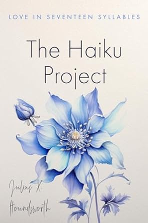 The Haiku Project: Love in Seventeen Syllables: Houndsworth, Julius X ...