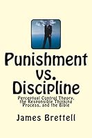 Punishment vs. Discipline: Perceptual Control Theory, the Responsible Thinking Process, and the Bible 1463690851 Book Cover