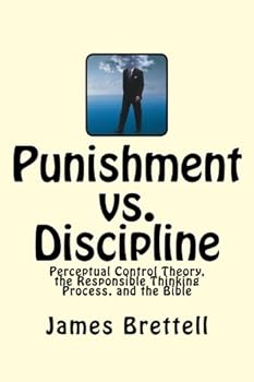 Paperback Punishment vs. Discipline: Perceptual Control Theory, the Responsible Thinking Process, and the Bible Book