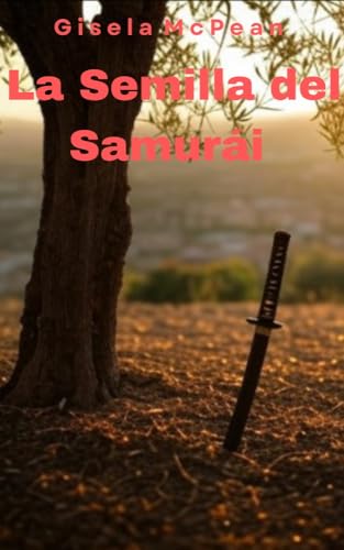 La Semilla del Samurái: Entre secretos, amor y nuevas raíces (Spanish Edition)