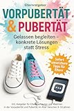 Vorpubertät & Pubertät XXL Ratgeber für Eltern von Jungen und Mädchen - mit dem Buch Kinder (9-16 Jahre) gelassen begleiten mit konkreten Lösungen - Pubertät Mädchen & Jungs