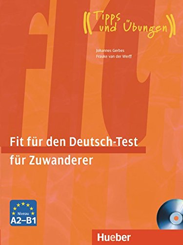 Fit für den Deutsch-Test für Zuwanderer: Deutsch als Fremdsprache / Übungsbuch mit integrierter A Fit für den Deutsch-Test für Zuwanderer: Deutsch als Fremdsprache / Übungsbuch mit integrierter A