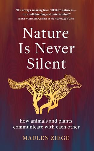 Nature Is Never Silent: How Animals and Plants Communicate with Each Other