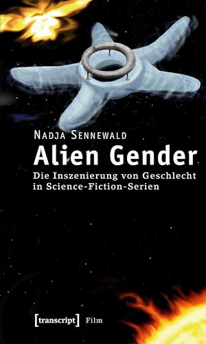 Alien Gender: Die Inszenierung von Geschlecht in Science-Fiction-Serien (Film)