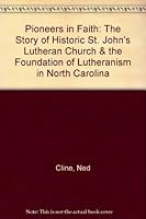 Pioneers in Faith: The Story of Historic St. John's Lutheran Church & the Foundation of Lutheranism in North Carolina 0977953408 Book Cover