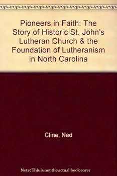 Hardcover Pioneers in Faith: The Story of Historic St. John's Lutheran Church & the Foundation of Lutheranism in North Carolina Book