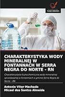 CHARAKTERYSTYKA WODY MINERALNEJ W FONTANNACH W SERRA NEGRA DO NORTE - RN: Charakterystyka fizykochemiczna wody mineralnej sprzedawanej w fontannach w gminie Serra Negra do Norte - RN (Polish Edition) 6208784638 Book Cover