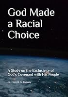 God Made a Racial Choice: A Study on the Exclusivity of God’s Covenant with His People 1795723726 Book Cover