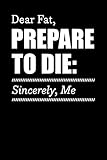 Photo Gallery dear fat, prepare to die: sincerely, me: motivational & inspirational notebook Photo Gallery dear fat, prepare to die: sincerely, me: motivational & inspirational notebook