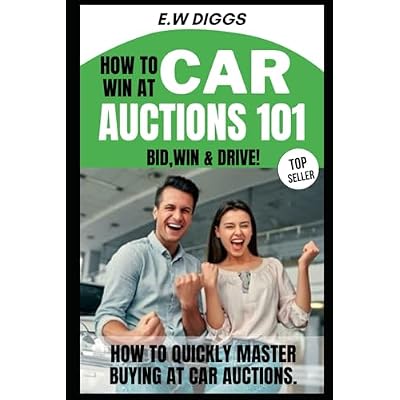 How to win at Car Auctions 101: BID, WIN, DRIVE: How to quickly master buying at car Auctions