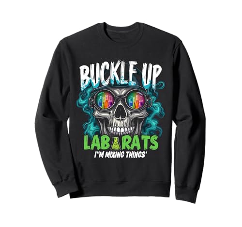 BUCKLE UP LAB RATS I'M MIXING THINGS' Edgy Science Humor Sweatshirt
